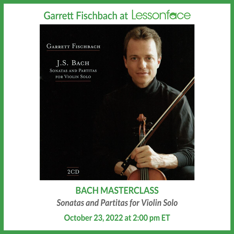 Violin Masterclass with Violin Masterclass with Garrett Fischbach. Bach Sonatas and Partitas. January 16, 2022. Sign up to perform or watch.
